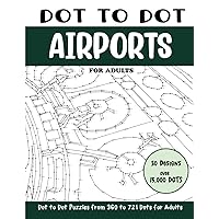 Dot to Dot Airports for Adults: Airports Connect the Dots Book for Adults (Over 15000 dots) (Dot to Dot Books for Adults)