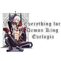 Everything for Demon King Evelogia : Uncut