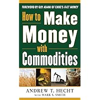 How to Make Money with Commodities How to Make Money with Commodities Kindle Hardcover