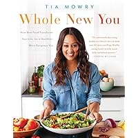 Whole New You: How Real Food Transforms Your Life, for a Healthier, More Gorgeous You: A Cookbook Whole New You: How Real Food Transforms Your Life, for a Healthier, More Gorgeous You: A Cookbook Paperback Kindle Spiral-bound