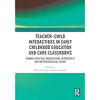 Teacher–Child Interactions in Early Childhood Education and Care Classrooms: Characteristics, Predictivity, Dependency and Methodological Issues Teacher–Child Interactions in Early Childhood Education and Care Classrooms: Characteristics, Predictivity, Dependency and Methodological Issues Kindle Hardcover Paperback