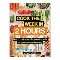 Cook The Week in 2 Hours: Batch cook a whole week’s meals to save time and money Cook The Week in 2 Hours: Batch cook a whole week’s meals to save time and money Paperback