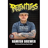Relentless: Changing Lives by Disrupting the Educational Norm Relentless: Changing Lives by Disrupting the Educational Norm Paperback Audible Audiobook Kindle Hardcover