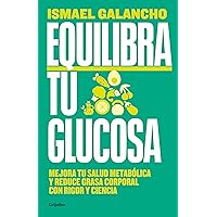 Equilibra tu glucosa: Mejora tu salud metabólica y reduce grasa corporal con rigor y ciencia (Spanish Edition)