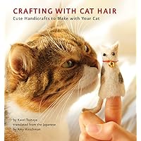 Crafting with Cat Hair: Cute Handicrafts to Make with Your Cat Crafting with Cat Hair: Cute Handicrafts to Make with Your Cat Paperback Kindle Spiral-bound