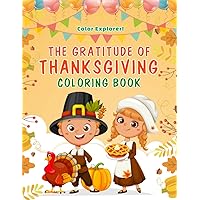The Gratitude of Thanksgiving Coloring Book: For Toddlers & Preschool With Turkey, Food, Cooking, and Fall Pages to Color and Share