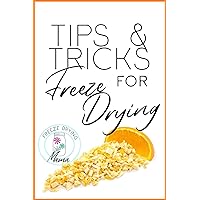 Tips & Tricks For The Freeze Drying Prepper: How-To Freeze Dry And Master Your Technique (How To Freeze Dry Book 2) Tips & Tricks For The Freeze Drying Prepper: How-To Freeze Dry And Master Your Technique (How To Freeze Dry Book 2) Kindle Paperback