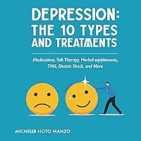 Depression: The 10 Types and Treatments: Medications, Talk Therapy, Herbal Supplements, TMS, Electric Shock, and More Depression: The 10 Types and Treatments: Medications, Talk Therapy, Herbal Supplements, TMS, Electric Shock, and More Audible Audiobook Kindle Paperback