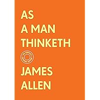 As a Man Thinketh: The Complete Original Edition (With Bonus Material) (The Basics of Success) As a Man Thinketh: The Complete Original Edition (With Bonus Material) (The Basics of Success) Hardcover Kindle