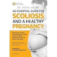 An Essential Guide for Scoliosis and a Healthy Pregnancy (3rd Edition): Month-by-month, everything you need to know about taking care of your spine and baby. An Essential Guide for Scoliosis and a Healthy Pregnancy (3rd Edition): Month-by-month, everything you need to know about taking care of your spine and baby. Paperback