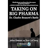 Taking On Big Pharma: Dr. Charles Bennett's Battle (Children’s Health Defense) Taking On Big Pharma: Dr. Charles Bennett's Battle (Children’s Health Defense) Hardcover Kindle
