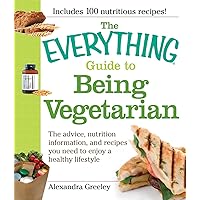 The Everything Guide to Being Vegetarian: The advice, nutrition information, and recipes you need to enjoy a healthy lifestyle (Everything®) The Everything Guide to Being Vegetarian: The advice, nutrition information, and recipes you need to enjoy a healthy lifestyle (Everything®) Kindle Paperback
