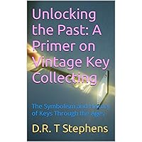 Unlocking the Past: A Primer on Vintage Key Collecting: The Symbolism and History of Keys Through the Ages