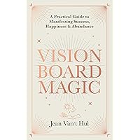 Vision Board Magic: A Practical Guide to Manifesting Success, Happiness & Abundance Vision Board Magic: A Practical Guide to Manifesting Success, Happiness & Abundance Kindle Paperback