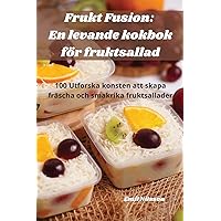 Frukt Fusion: En levande kokbok för fruktsallad (Swedish Edition)