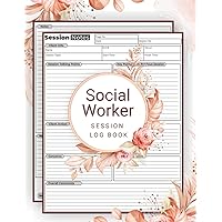 Social Worker Session Log Book: Will help To Record Client Information, Problems, Progress, Appointments & Plans. 105 Pages 2 Pages/Form (8.25'x11' Inch).