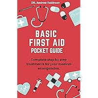 BASIC FIRST AID POCKET GUIDE: Complete step by step treatments for your medical emergencies. BASIC FIRST AID POCKET GUIDE: Complete step by step treatments for your medical emergencies. Kindle Paperback