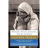 Where There Is Love, There Is God: Her Path to Closer Union with God and Greater Love for Others Where There Is Love, There Is God: Her Path to Closer Union with God and Greater Love for Others Paperback Kindle Hardcover