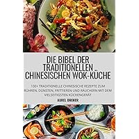 Die Bibel Der Traditionellen Chinesischen Wok-Küche (German Edition)