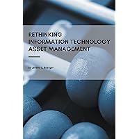 Rethinking Information Technology Asset Management Rethinking Information Technology Asset Management Paperback Kindle