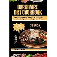 CARNIVORE DIET COOKBOOK: The complete guide to reclaim your health with mouthwatering recipes and expert meal plan CARNIVORE DIET COOKBOOK: The complete guide to reclaim your health with mouthwatering recipes and expert meal plan Kindle Paperback