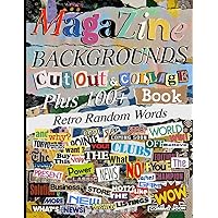 Magazine Backgrounds Cut Out And Collage Book: One-Sided Decorative Art for Cut and Collage, Mixed Media, Junk Journal, Paper Crafts, Decoupage, Ephemera and More Magazine Backgrounds Cut Out And Collage Book: One-Sided Decorative Art for Cut and Collage, Mixed Media, Junk Journal, Paper Crafts, Decoupage, Ephemera and More Paperback