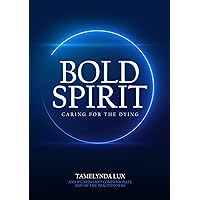 Bold Spirit Caring for the Dying Bold Spirit Caring for the Dying Kindle Paperback