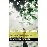 EL ARTE DE CONSERVAR LA SALUD: DIETA PARA EL CONTROL HORMONAL Y ANTIENVEJECIMIENTO (Spanish Edition) EL ARTE DE CONSERVAR LA SALUD: DIETA PARA EL CONTROL HORMONAL Y ANTIENVEJECIMIENTO (Spanish Edition) Kindle Paperback