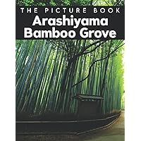 A Picture Book Of Arashiyama Bamboo Grove: An Amazing Collection With Compelling Photos Of Arashiyama Bamboo Grove To Give On Thanks Giving, Christmas, New Year, And So On