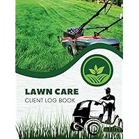 Lawn Care Client Log Book: Lawn Mowing And Landscape | Client Details and Appointment Tracker,Track and Keep Record of Information | 120 Pages | 8.5x11 Lawn Care Client Log Book: Lawn Mowing And Landscape | Client Details and Appointment Tracker,Track and Keep Record of Information | 120 Pages | 8.5x11 Paperback