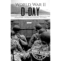 World War II D-Day: A History from Beginning to End (World War 2 Battles)