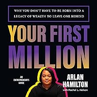 Your First Million: Why You Don't Have to Be Born into a Legacy of Wealth to Leave One Behind Your First Million: Why You Don't Have to Be Born into a Legacy of Wealth to Leave One Behind Audible Audiobook Hardcover Kindle