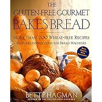 The Gluten-Free Gourmet Bakes Bread: More Than 200 Wheat-Free Recipes The Gluten-Free Gourmet Bakes Bread: More Than 200 Wheat-Free Recipes Paperback Kindle Hardcover