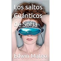 Los saltos Cuánticos de Sofía (Spanish Edition) Los saltos Cuánticos de Sofía (Spanish Edition) Kindle