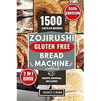 Zojirushi Gluten Free Bread Machine Cookbook: Discover The Ultimate Bread Maker Recipe Book for Perfect Homemade Crusty Loaves (The Healthy Eating You Crave For) Zojirushi Gluten Free Bread Machine Cookbook: Discover The Ultimate Bread Maker Recipe Book for Perfect Homemade Crusty Loaves (The Healthy Eating You Crave For) Paperback Kindle