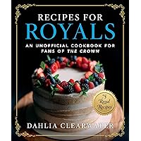 Recipes for Royals: An Unofficial Cookbook for Fans of the Crown―75 Regal Recipes Recipes for Royals: An Unofficial Cookbook for Fans of the Crown―75 Regal Recipes Hardcover Kindle
