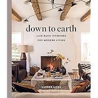 Down to Earth: Laid-back Interiors for Modern Living Down to Earth: Laid-back Interiors for Modern Living Hardcover Kindle