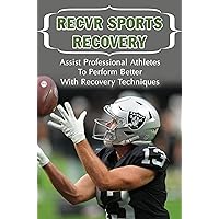 RECVR Sports Recovery: Assist Professional Athletes To Perform Better With Recovery Techniques