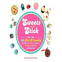 Sweets on a Stick: More Than 150 Kid-Friendly Recipes for Cakes, Candies, Cookies, and Pies on the Go! Sweets on a Stick: More Than 150 Kid-Friendly Recipes for Cakes, Candies, Cookies, and Pies on the Go! Kindle Paperback