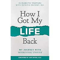 How I Got My Life Back: My Journey With Interstitial Cystitis How I Got My Life Back: My Journey With Interstitial Cystitis Paperback Kindle