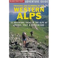 Trekking and Climbing in the Western Alps : 22 Adventure Treks in the Alps of France, Italy and Switzerland Trekking and Climbing in the Western Alps : 22 Adventure Treks in the Alps of France, Italy and Switzerland Paperback