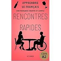 Rencontres Rapides: Une romance simple et courte (Apprendre le francais pour débutants CEFR A2) (Apprendre le français pour les débutants) (French Edition)