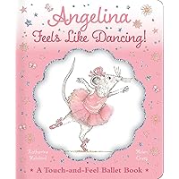 Angelina Feels Like Dancing!: A Touch-and-Feel Ballet Book (Angelina Ballerina)