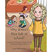 Why doesn't Alice talk at school?: A storybook to read to friends and the class about Selective Mutism Why doesn't Alice talk at school?: A storybook to read to friends and the class about Selective Mutism Paperback