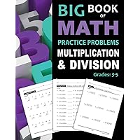Big Book of Math Practice Problems Multiplication and Division: Worksheets Full of Practice Drills / Facts and Exercises on Multiplying and Dividing Big Book of Math Practice Problems Multiplication and Division: Worksheets Full of Practice Drills / Facts and Exercises on Multiplying and Dividing Paperback