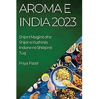 Aroma e India 2023: Shijoni Magjinë dhe Shijen e Kuzhinës Indiane në Shtëpinë Tuaj (Albanian Edition)