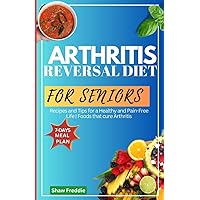 ARTHRITIS REVERSAL DIET FOR SENIORS: Recipes and Tips for a Healthy and Pain-Free Life | Foods that cure Arthritis ARTHRITIS REVERSAL DIET FOR SENIORS: Recipes and Tips for a Healthy and Pain-Free Life | Foods that cure Arthritis Paperback Kindle
