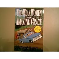 Two Weak Women and Amazing Grace (New Enlarged Edition) Two Weak Women and Amazing Grace (New Enlarged Edition) Paperback