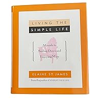 Living the Simple Life: A Guide to Scaling Down and Enjoying More Living the Simple Life: A Guide to Scaling Down and Enjoying More Hardcover Kindle Paperback