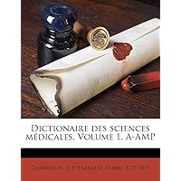 Dictionaire des sciences médicales, Volume 1, A-AMP (French Edition)